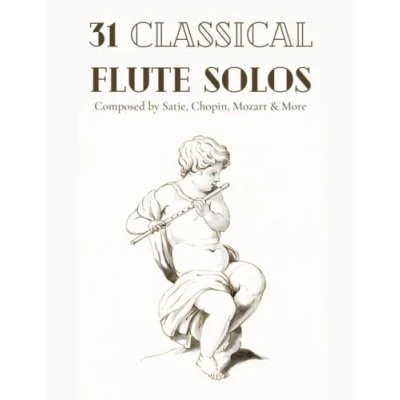 Abbildung von 31 Classical Flute Solos Composed By Satie, Chopin, Mozart &amp; More: Sheet Music For
