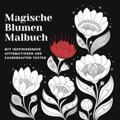 Abbildung von Magische Blumen Malbuch: Mit inspirierenden Affirmationen und zauberhaften Texten
