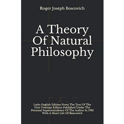 Abbildung von A Theory Of Natural Philosophy: Latin English Edition From The Text First Venetian Published Under he Personal Superintendence Author In 1763 With Short Life Boscovich