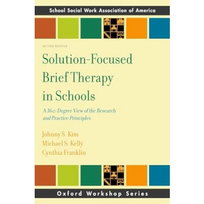 Abbildung von Solution Focused Brief Therapy in Schools: A 360 Degree View of the Research and Practice Principles (SSWAA Workshop Series) (Osford Workshop: School Social Work Association America)