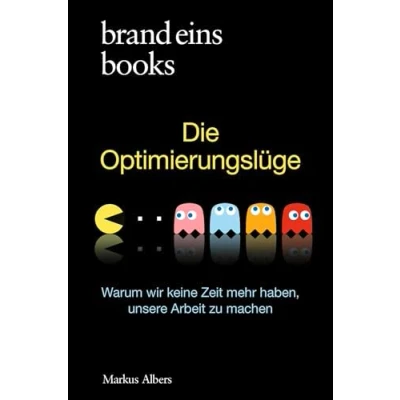 Abbildung von Die Optimierungslüge: Warum wir keine Zeit mehr haben, unsere Arbeit zu machen brand eins books