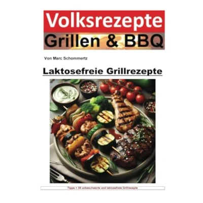 Abbildung von Volksrezepte Grillen und BBQ Laktosefreie Grillrezepte: Genuss ohne Grenzen: mit laktosefreien Delikatessen (Volksrezepte &amp; BBQ)