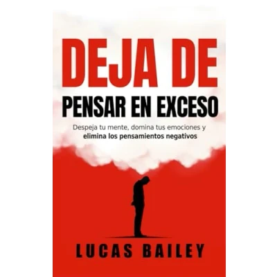 Abbildung von Deja De Pensar En Exceso: Despeja tu mente, domina tus emociones y elimina los pensamientos negativos