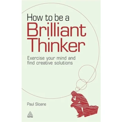 Abbildung von How to be a Brilliant Thinker: Exercise Your Mind and Find Creative Solutions