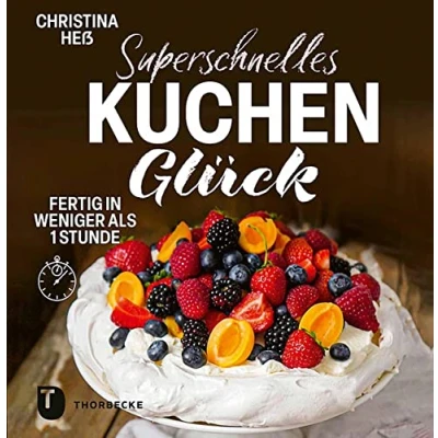 Abbildung von Superschnelles Kuchenglück: Kuchen und mehr ohne Aufwand. Fertig in weniger als 1 Stunde