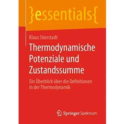 Abbildung von Thermodynamische Potenziale und Zustandssumme: Ein Überblick über die Definitionen in der Thermodynamik (essentials)