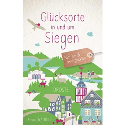 Abbildung von Glücksorte in und um Siegen: Fahr hin &amp; werd glücklich (Neuauflage): (Neuauflage)