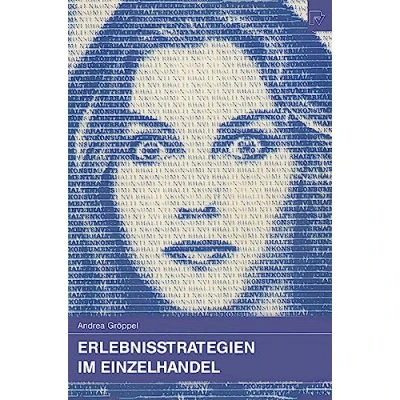 Abbildung von Erlebnisstrategien im Einzelhandel: Analyse der Zielgruppen, Ladengestaltung und Warenpräsentation zur Vermittlung von Einkaufserlebnissen (Konsum Verhalten, 29, Band 29)