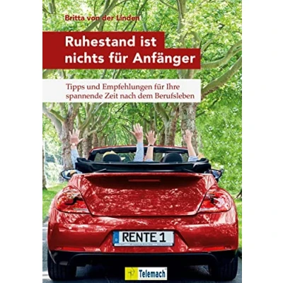 Abbildung von Ruhestand ist nichts für Anfänger: Tipps und Empfehlungen Ihre spannende Zeit nach dem Berufsleben