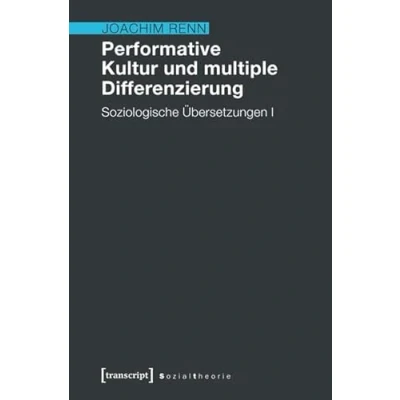 Abbildung von Performative Kultur und multiple Differenzierung: Soziologische Übersetzungen I (Sozialtheorie)