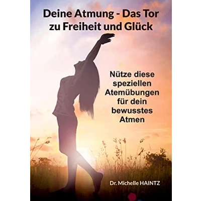 Abbildung von Deine Atmung Das Tor zu Freiheit und Glück: Nütze diese speziellen Atemübungen für dein bewusstes Atmen (Michelles Gesundheit Ratgeber Körper Geist Seele)