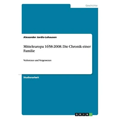 Abbildung von Mitteleuropa 1658 2008. Die Chronik einer Familie: Verlorenes und Vergessenes