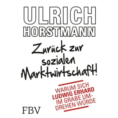 Abbildung von Zurück zur sozialen Marktwirtschaft!: Warum sich Ludwig Erhard im Grabe umdrehen würde