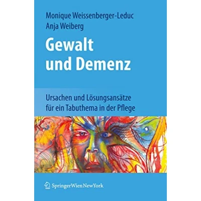 Abbildung von Gewalt und Demenz: Ursachen Lösungsansätze für ein Tabuthema in der Pflege