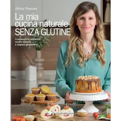 Abbildung von la mia cucina naturale senza glutine. Conoscere celiachia, creare miscele e impasti gluten free (Gli illustrati di Natura salute)