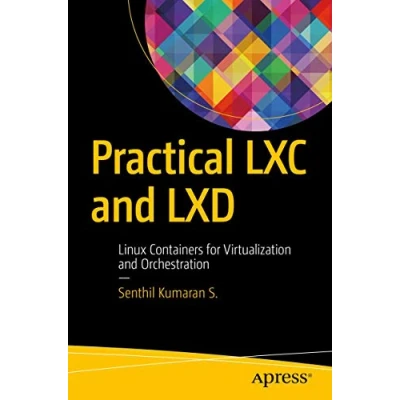 Abbildung von Practical LXC and LXD: Linux Containers for Virtualization Orchestration