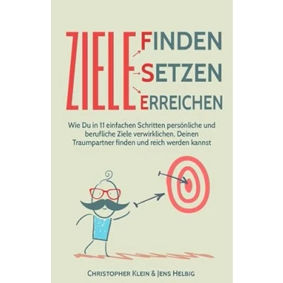 Abbildung von Ziele finden, setzen und erreichen: Wie Du in 11 einfachen Schritten persönliche berufliche verwirklichen, Deinen Traumpartner finden reich werden kannst