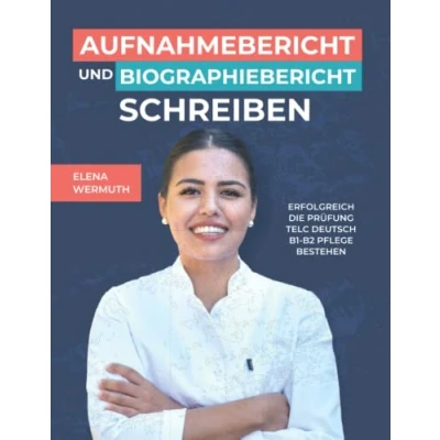 Abbildung von Aufnahmebericht und Biographiebericht schreiben: Prüfungsvorbereitung B1 B2 Pflege