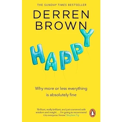 Abbildung von Happy: Why More or Less Everything is Absolutely Fine