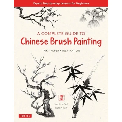 Abbildung von A Complete Guide to Chinese Brush Painting: Ink Paper Inspiration: Expert Step by Lessons for Beginners