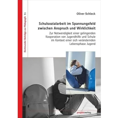 Abbildung von Schulsozialarbeit im Spannungsfeld zwischen Anspruch und Wirklichkeit: zur Notwendigkeit einer gelingenden Kooperation von Jugendhilfe Schule ... Jugend (Dortmunder Beiträge Pädagogik)