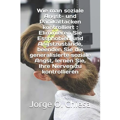 Abbildung von Wie man soziale Angst und Panikattacken kontrolliert : Eliminieren Sie Essphobien Angstzustände, beenden die generalisierte Angst, lernen Sie, Ihre Nerven zu kontrollieren