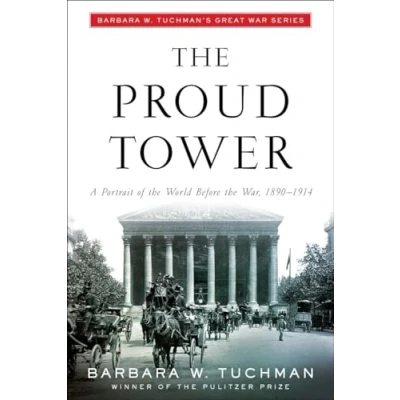 Abbildung von the Proud Tower: A Portrait of World Before War, 1890 1914; Barbara W. Tuchman&#039;s Great War Series