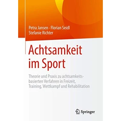 Abbildung von Achtsamkeit im Sport: Theorie und Praxis zu achtsamkeitsbasierten Verfahren in Freizeit, Training, Wettkampf Rehabilitation