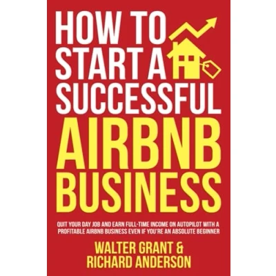 Abbildung von How to Start a Successful Airbnb Business: Quit Your Day Job and Earn Full time Income on Autopilot With Profitable Business Even if You’re an Absolute Beginner