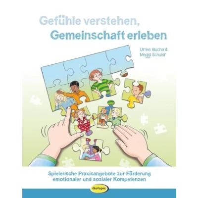 Abbildung von Gefühle verstehen, Gemeinschaft erleben: Spielerische Praxisangebote zur Förderung emotionaler und sozialer Kompetenzen
