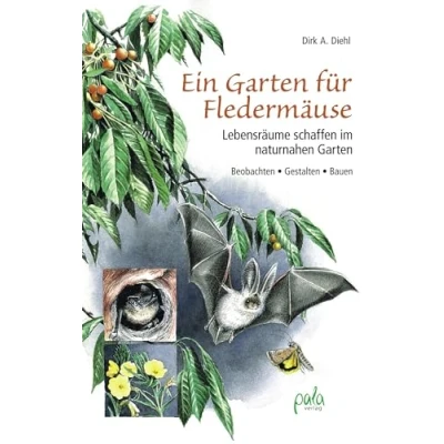 Abbildung von Ein Garten für Fledermäuse: Lebensräume schaffen im naturnahen Beobachten Gestalten Bauen