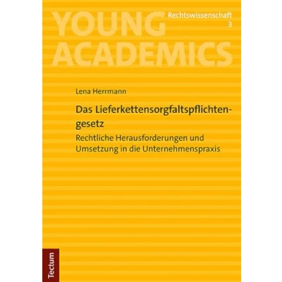 Abbildung von Das Lieferkettensorgfaltspflichtengesetz: Rechtliche Herausforderungen und die Umsetzung in Unternehmenspraxis (Young Academics: Rechtswissenschaft)