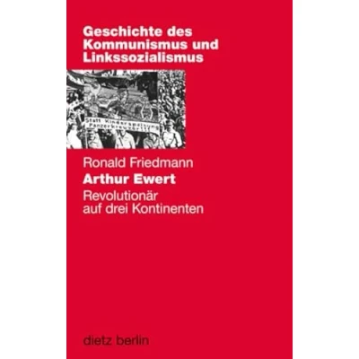 Abbildung von Arthur Ewert: Revolutionär auf drei Kontinenten (Geschichte des Kommunismus und Linkssozialismus)