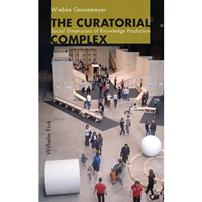 Abbildung von The Curatorial Complex: Social Dimensions of Knowledge Production