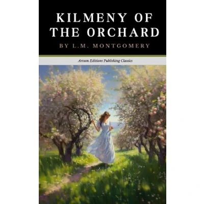 Abbildung von Kilmeny of The Orchard: Original 1910 Romance Classic (Annotated)