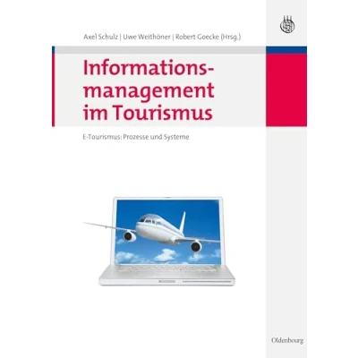 Abbildung von Informationsmanagement im Tourismus: E Prozesse Und Systeme (Lehr Handbücher Zu Tourismus, Verkehr Freizeit)