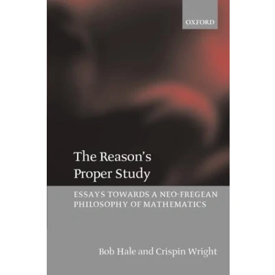 Abbildung von The Reason&#039;s Proper Study: Essays towards a Neo Fregean Philosophy of Mathematics