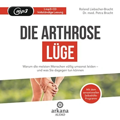 Abbildung von die Arthrose Lüge: Warum meisten Menschen völlig umsonst leiden und was Sie dagegen tun können Mit dem sensationellen Selbsthilfe Programm