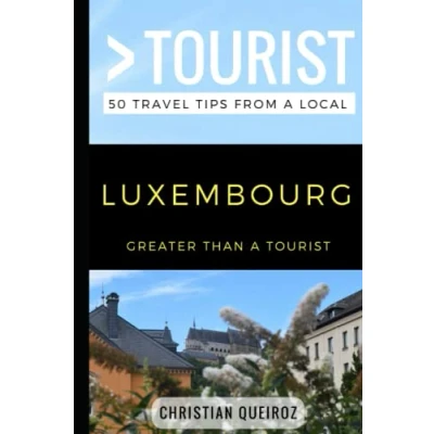Abbildung von Greater Than a Tourist Luxembourg: 50 Travel Tips from Local (Greater Europe)