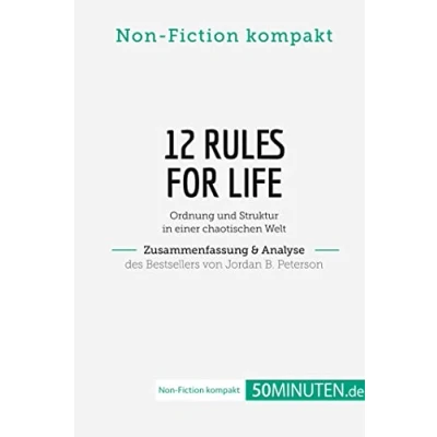 Abbildung von 12 Rules For Life. Zusammenfassung &amp; Analyse des Bestsellers von Jordan B. Peterson: Ordnung und Struktur in einer chaotischen Welt (Non Fiction kompakt)