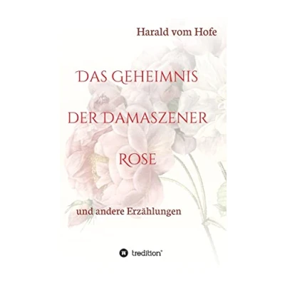 Abbildung von Das Geheimnis der Damaszener Rose: und andere Erzählungen