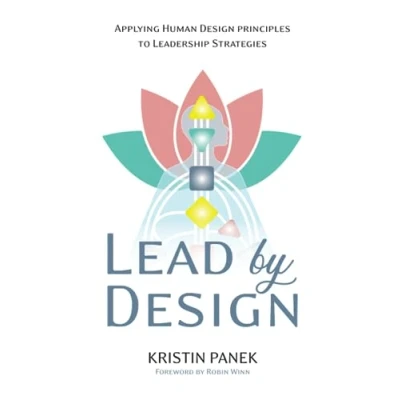Abbildung von Lead by Design: Applying Human Design Principles to Leadership Strategies