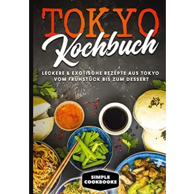 Abbildung von Tokyo Kochbuch: Leckere &amp; exotische Rezepte aus vom Frühstück bis zum Dessert: Dessert