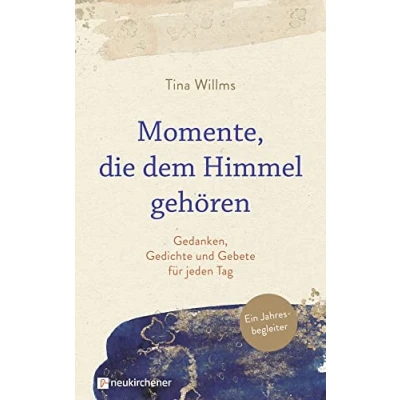 Abbildung von Momente, die dem Himmel gehören: Gedanken, Gedichte und Gebete für jeden Tag. Ein Jahresbegleiter
