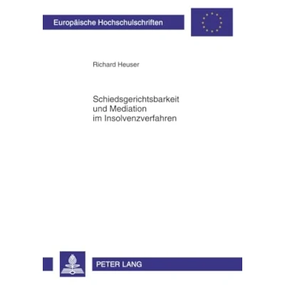 Abbildung von Schiedsgerichtsbarkeit und Mediation im Insolvenzverfahren: Dissertationsschrift (Europäische Hochschulschriften Recht, Band 5152)