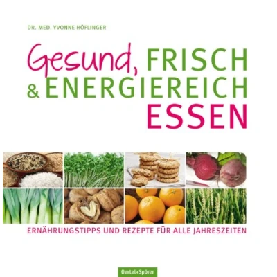 Abbildung von Gesund, frisch &amp; energiereich essen: Ernährungstipps und Rezepte für alle Jahreszeiten