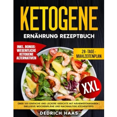 Abbildung von Ketogene Ernährung Rezeptbuch: Über 100 einfache und leckere Gerichte mit Nährwertangaben Inklusive Wochenpläne nachhaltige Küchentipps