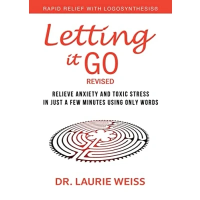 Abbildung von Letting It Go: Relieve Anxiety and Toxic Stress in Just a Few Minutes Using Only Words (Rapid Relief with Logosynthesis®) Revised: ... Logosynthesis(R)) Revised
