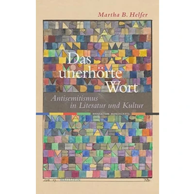 Abbildung von Das unerhörte Wort: Antisemitismus in Literatur und Kultur (Manhattan Manuscripts)