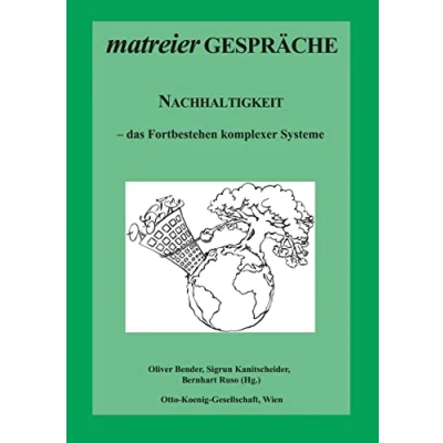 Abbildung von Nachhaltigkeit: das Fortbestehen komplexer Systeme (Matreier Gespräche zur Kulturethologie)